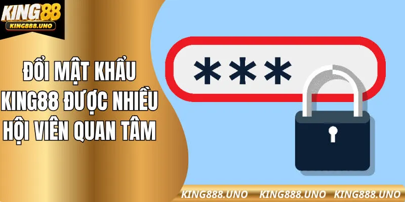 Đổi mật khẩu King88 được nhiều hội viên quan tâm