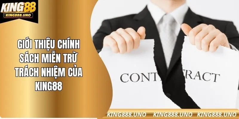 Giới thiệu chính sách miễn trừ trách nhiệm của King88